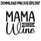 Mama Needs Wine SVG PNG DXF PDFEPS Printable Digital Download 0