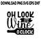Oh Look Its Wine O Clock SVG PNG DXF PDFEPS Printable Digital Download 0