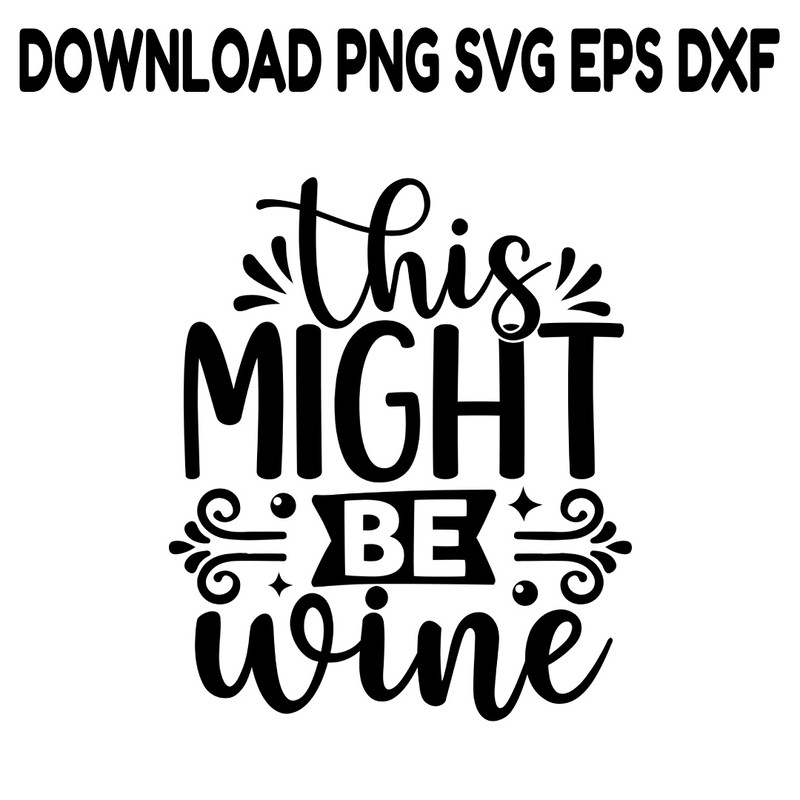 This Might Be Wine SVG PNG DXF PDFEPS Printable Digital Download 0