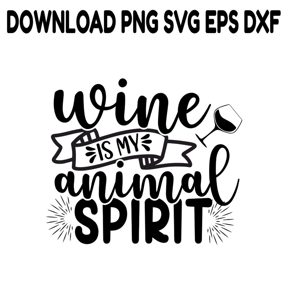 Wine Is My Animal Spirit SVG PNG DXF PDFEPS Printable Digital Download 0