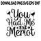 You Had Me At Merlot SVG PNG DXF PDFEPS Printable Digital Download 0