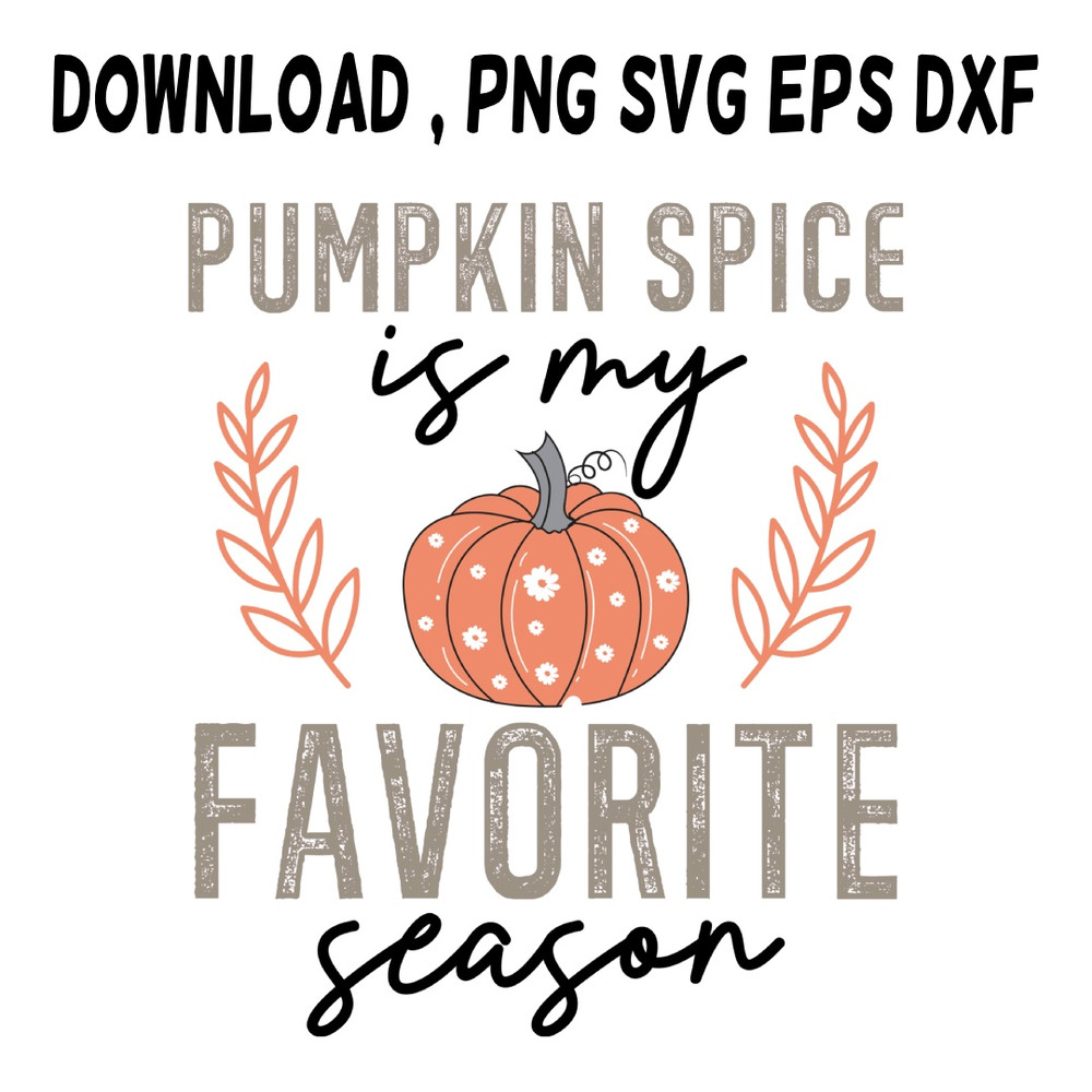Pumpkin Spice Is My Favourite Season SVG PNG DXF PDFEPS Printable Digital Download 0