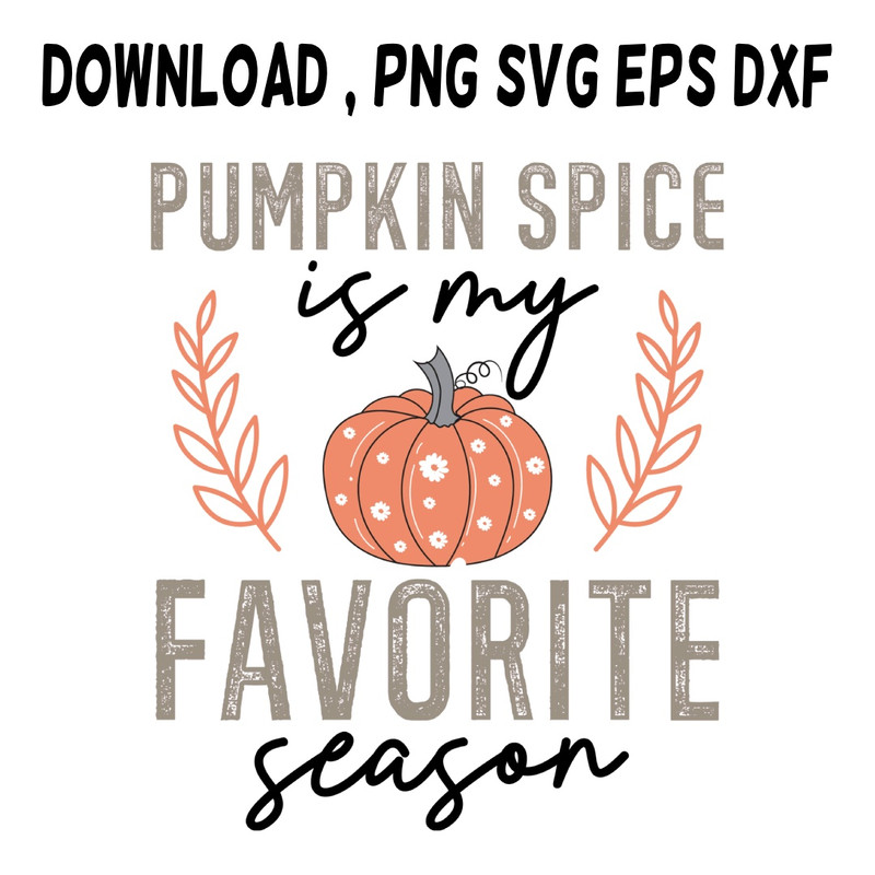 Pumpkin Spice Is My Favourite Season SVG PNG DXF PDFEPS Printable Digital Download 0