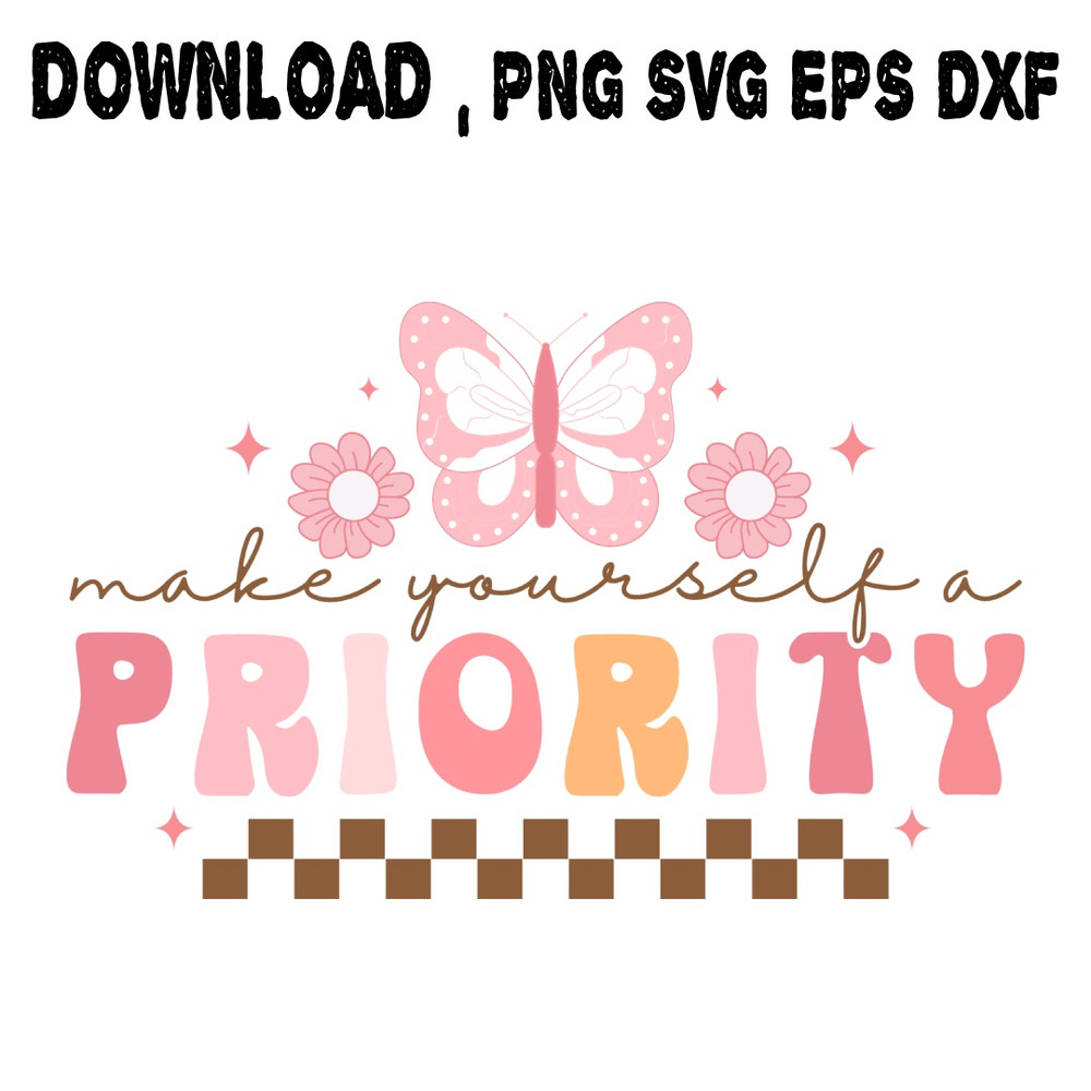 Make Yourself Priority SVG PNG DXF PDFEPS Printable Digital Download 0