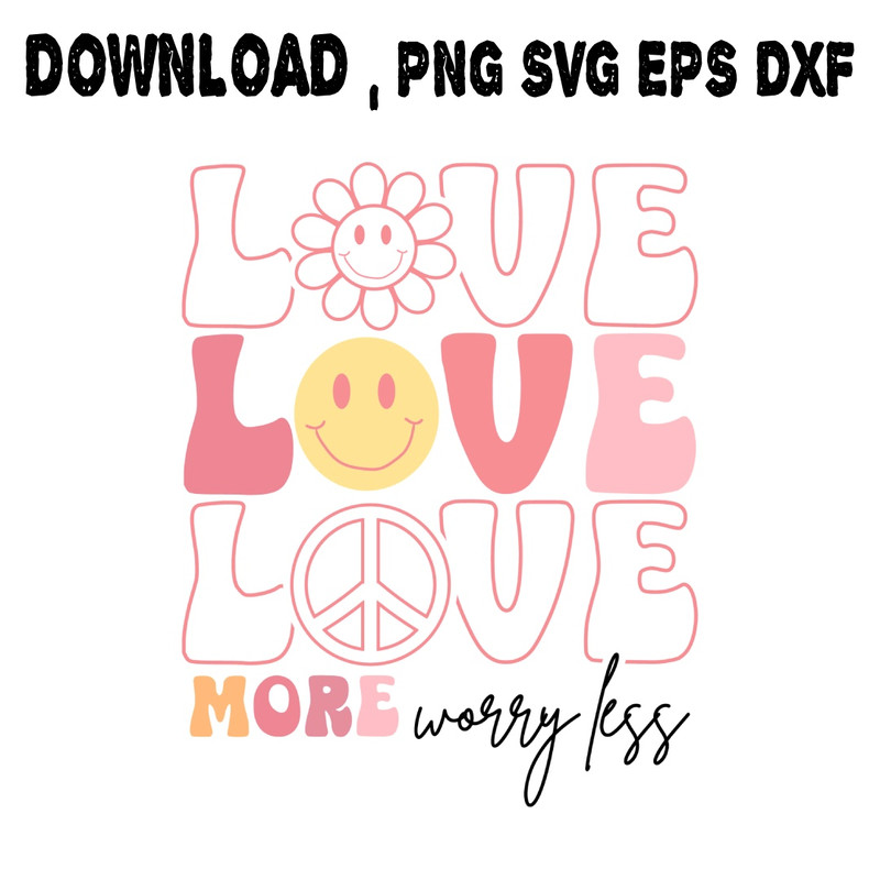 Love More Worry Less SVG PNG DXF PDFEPS Printable Digital Download 0