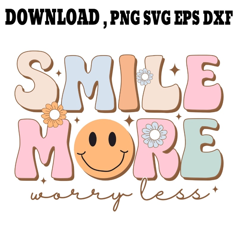 Smile More Worry Less SVG PNG DXF PDFEPS Printable Digital Download 0
