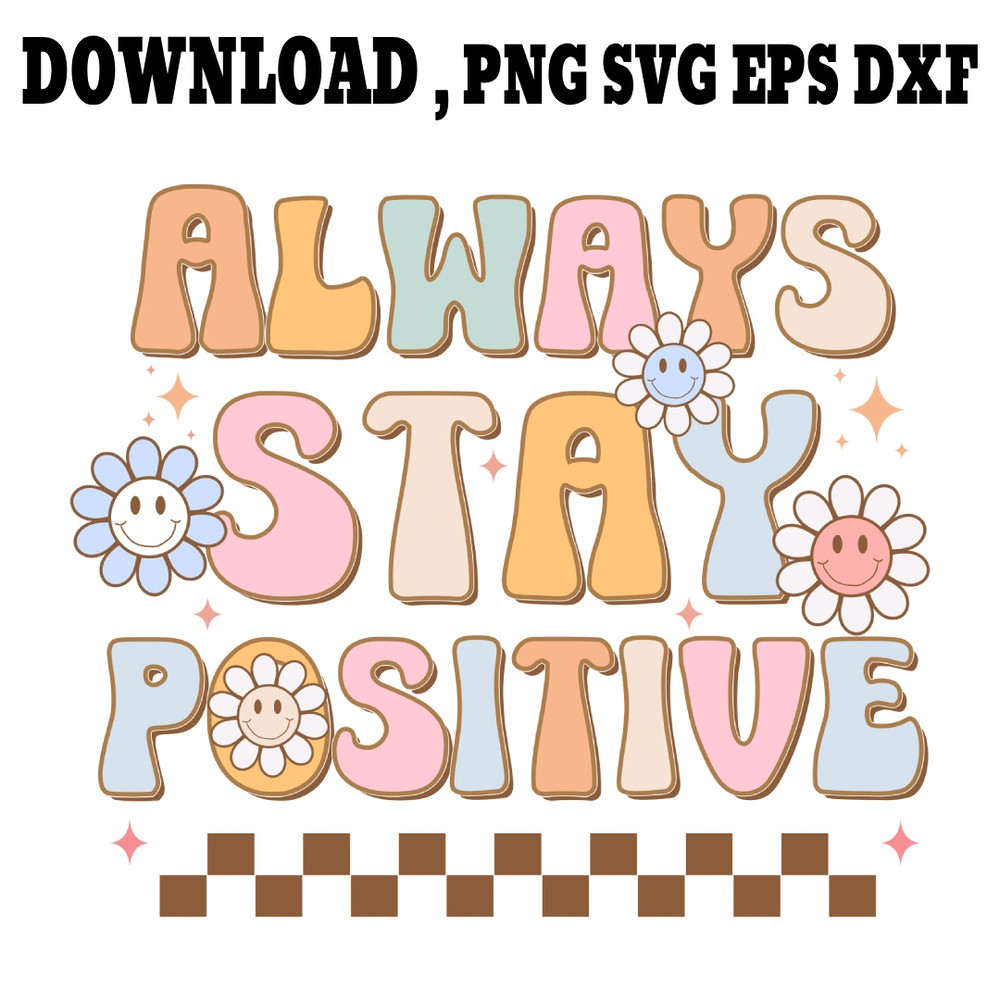 Always Stay Positive SVG PNG DXF PDFEPS Printable Digital Download 0