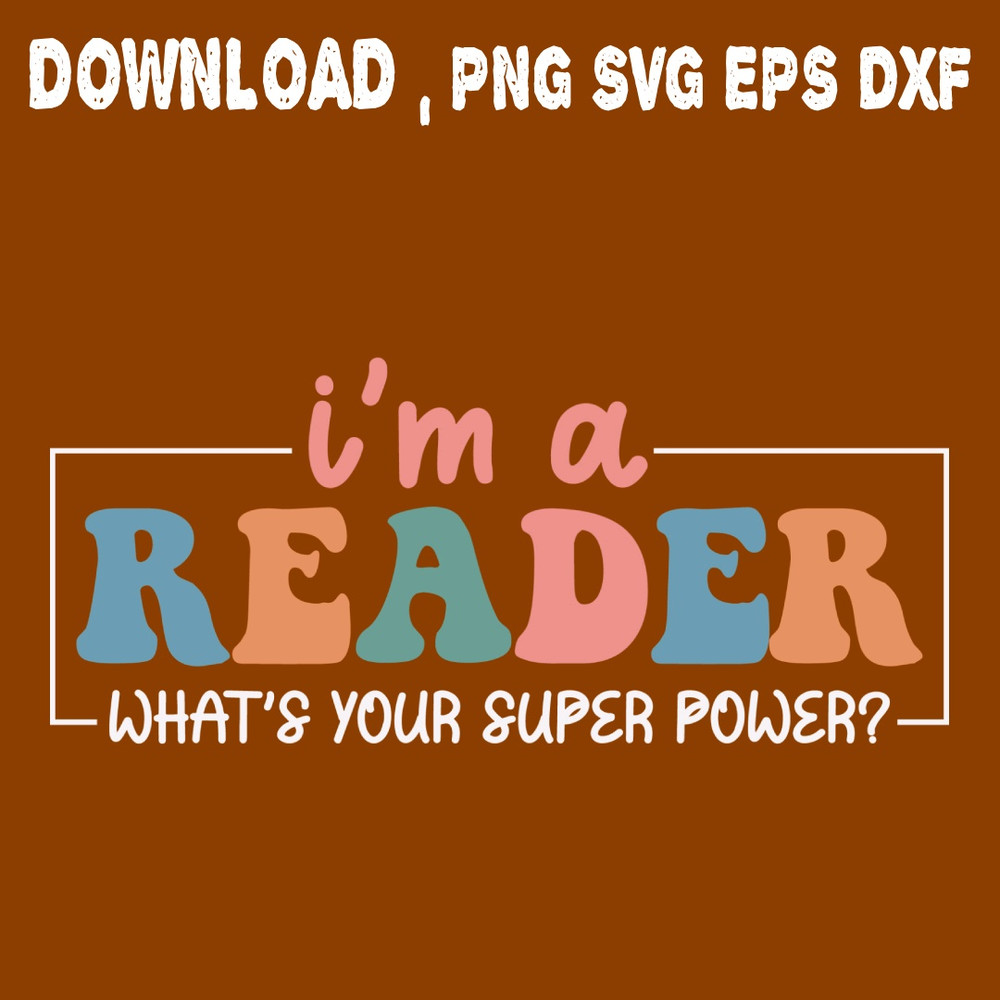 Im A Reader Whats Your Super Power SVG PNG DXF PDFEPS Printable Digital Download 0