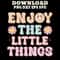 Enjoy The Little Things SVG PNG DXF PDFEPS Printable Digital Download 0