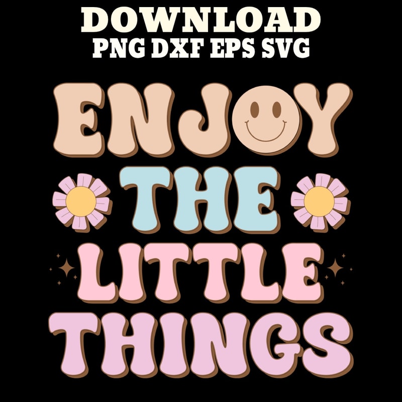 Enjoy The Little Things SVG PNG DXF PDFEPS Printable Digital Download 0