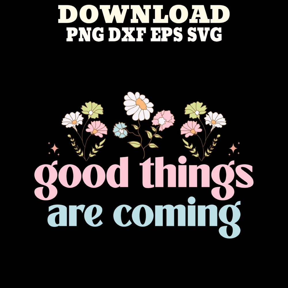 Good Things Are Coming SVG PNG DXF PDFEPS Printable Digital Download 0