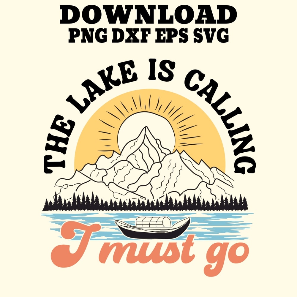 The Lake Is Calling I Must Go PNGSVGDXF PDFEPS Printable Digital Download 0