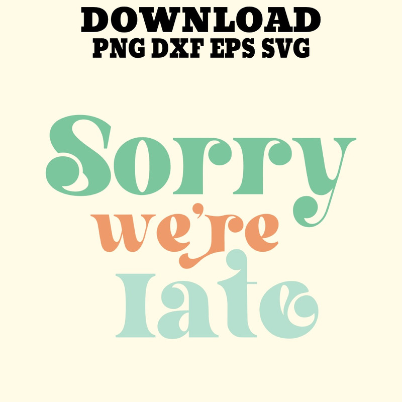 Sorry Were Late Tees Funny Cool Fathers Day Designs 0