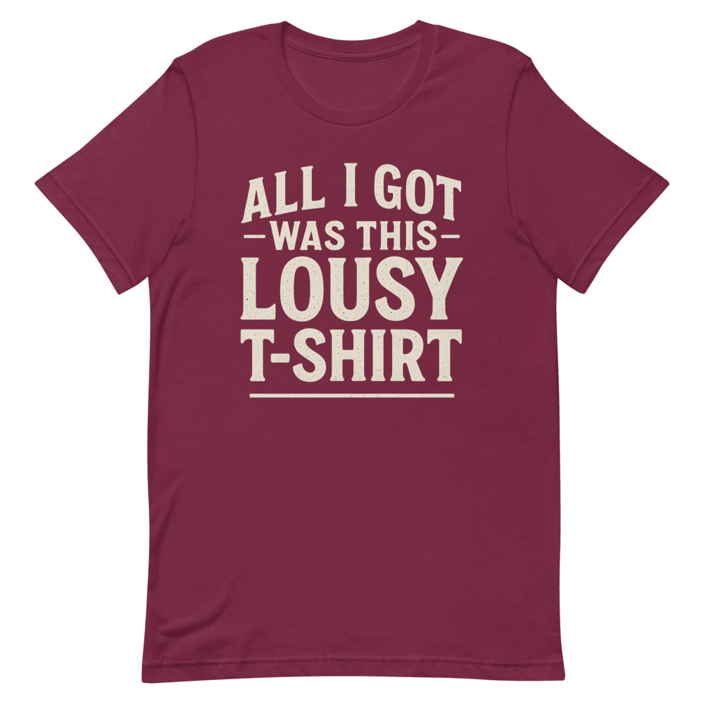All I Got Was This Lousy TShirt Funny Custom Vintage Tee 100 Organic Cotton 0