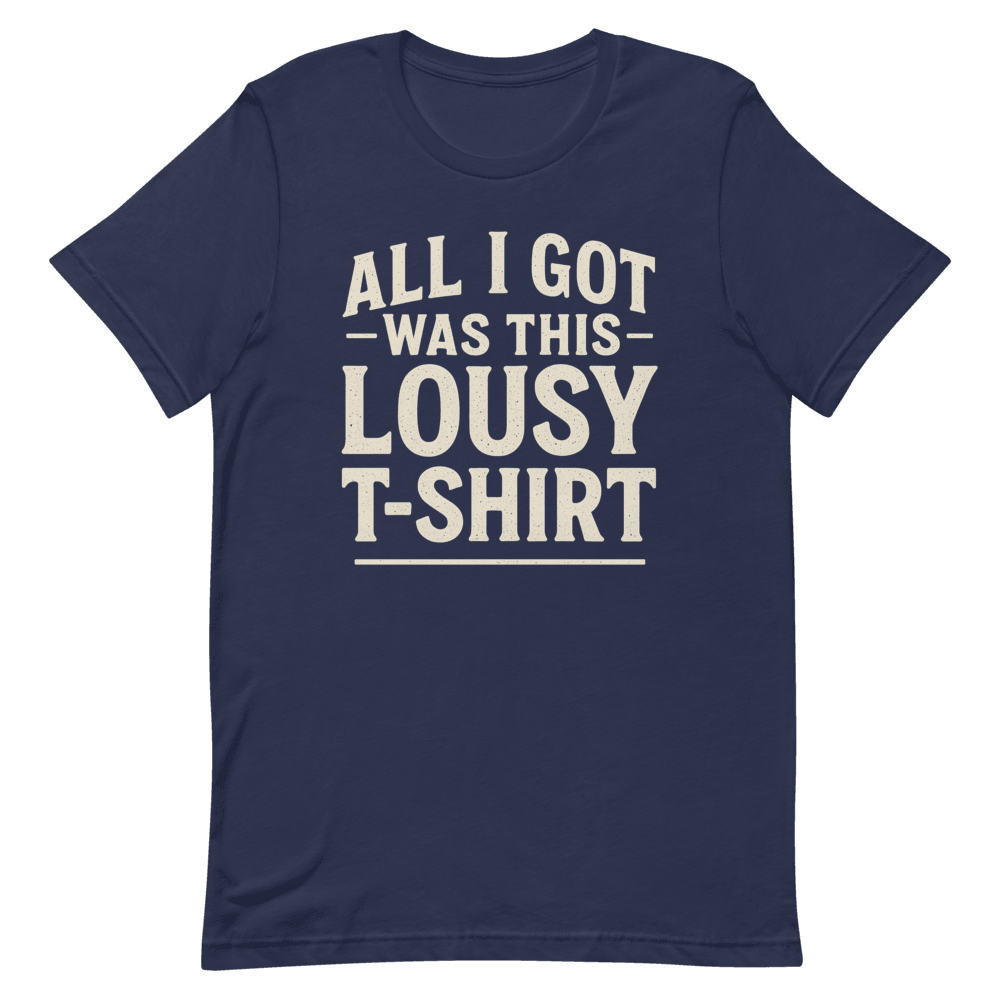 All I Got Was This Lousy TShirt Funny Custom Vintage Tee 100 Organic Cotton 2