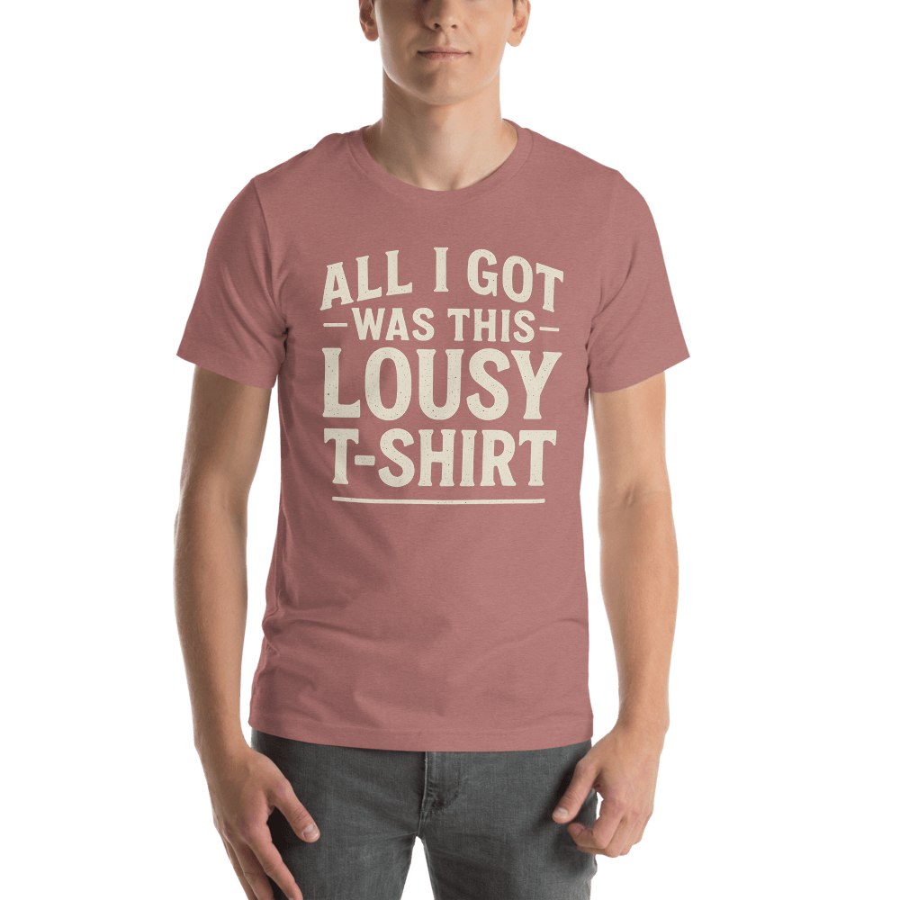 All I Got Was This Lousy TShirt Funny Custom Vintage Tee 100 Organic Cotton 7