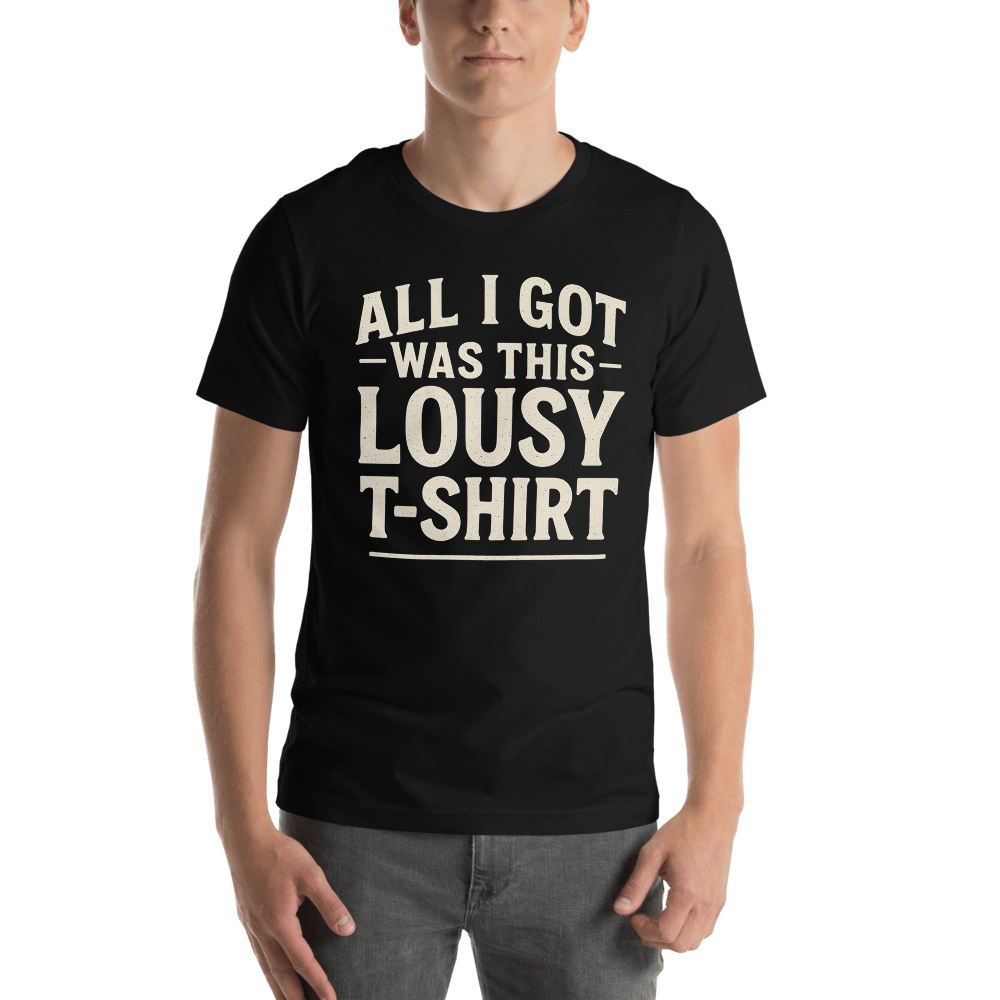 All I Got Was This Lousy TShirt Funny Custom Vintage Tee 100 Organic Cotton 11