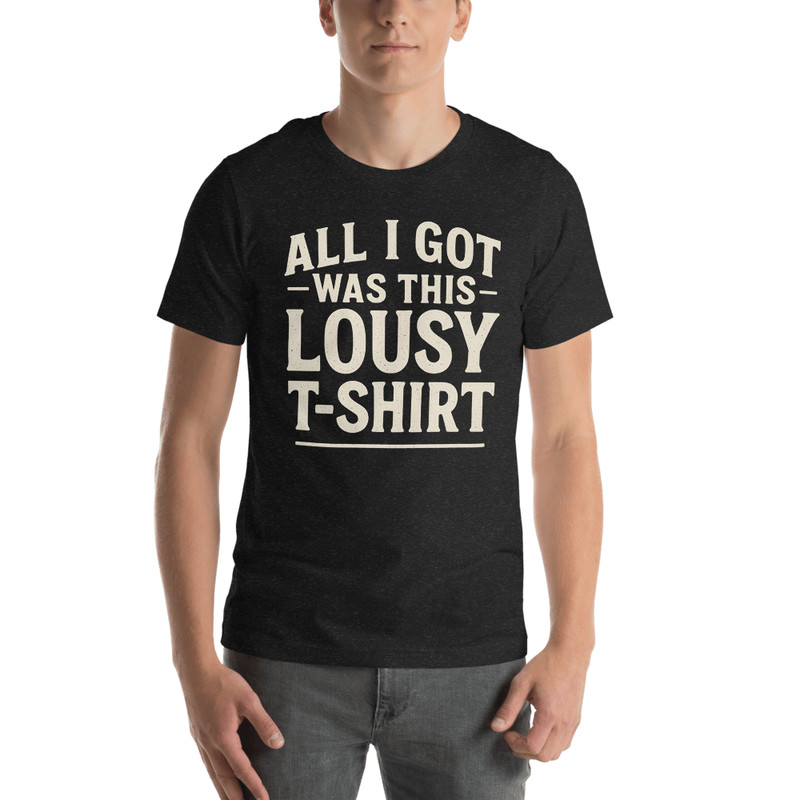 All I Got Was This Lousy TShirt Funny Custom Vintage Tee 100 Organic Cotton 13