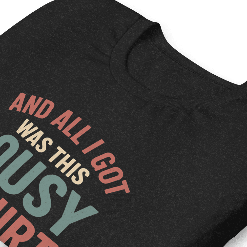 All I Got Was This Lousy TShirt Funny Vintage Unisex Tee Soft Cotton Shirt For Men Women 6