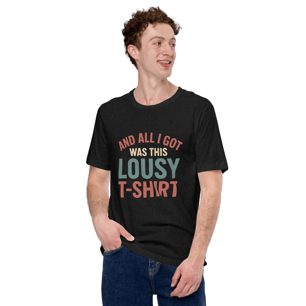 All I Got Was This Lousy TShirt Funny Vintage Unisex Tee Soft Cotton Shirt For Men Women 3