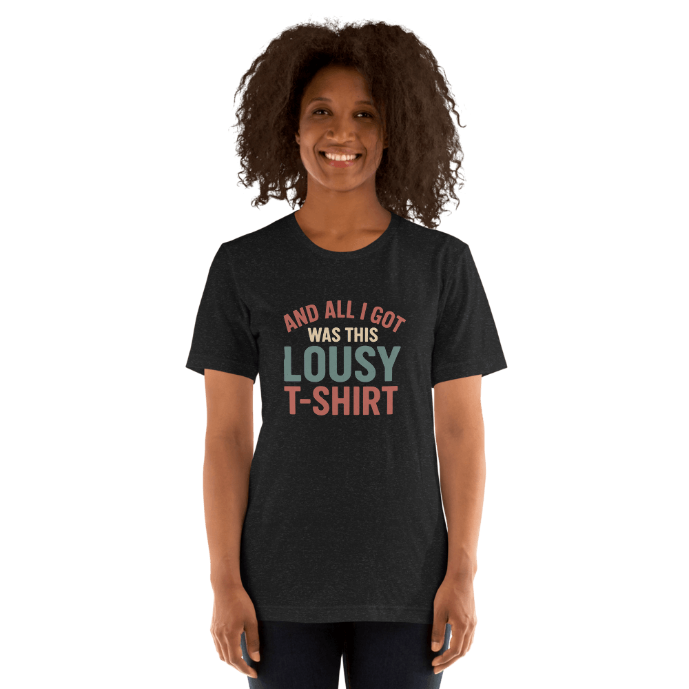 All I Got Was This Lousy TShirt Funny Vintage Unisex Tee Soft Cotton Shirt For Men Women 4