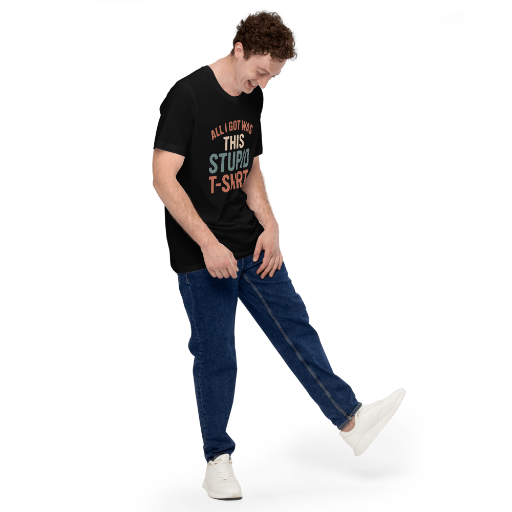 All I Got This Stupid T Shirt 2