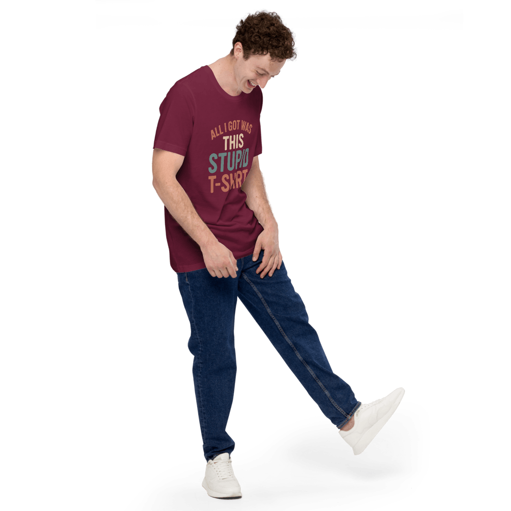 All I Got This Stupid T Shirt 7