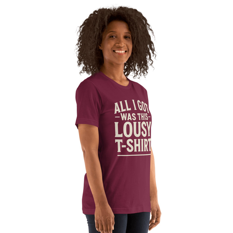 All I Got Was This Lousy T Shirt  Funny Unisex Graphic Tee 2