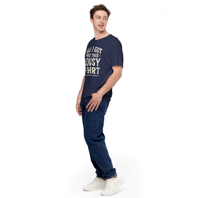 All I Got Was This Lousy T Shirt  Funny Unisex Graphic Tee 5