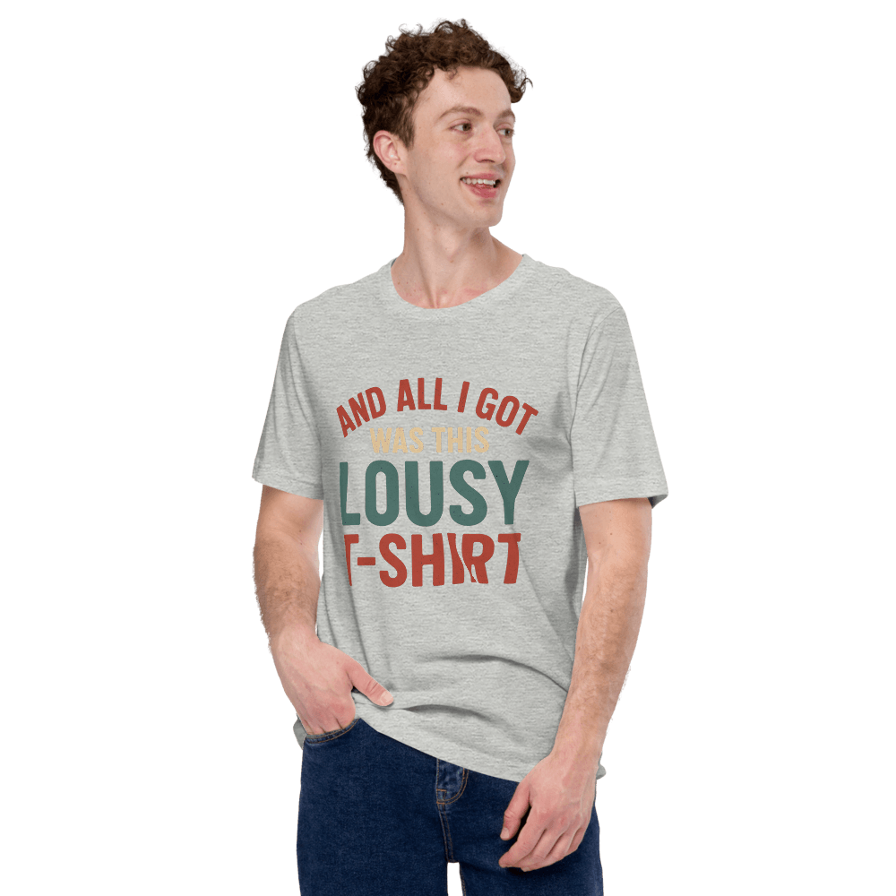 All I Got Was This Lousy T Shirt 0