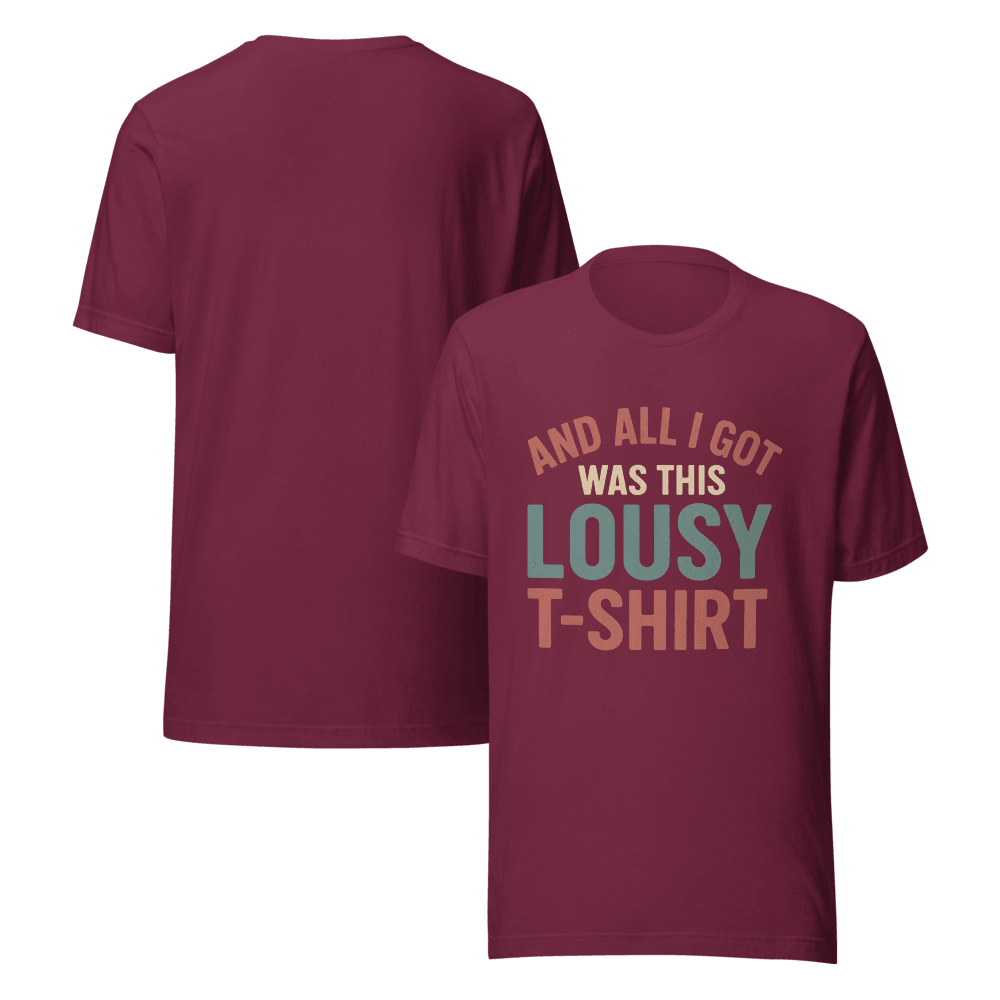 All I Got Was This Lousy T Shirt 13