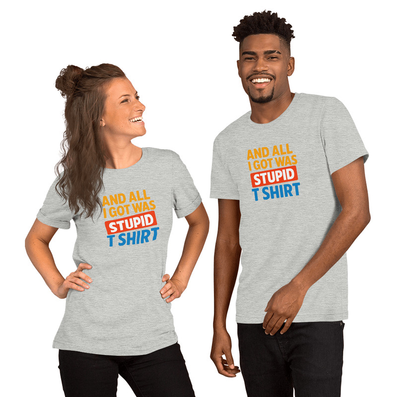 And All I Got Was This Stupid T Shirt Funny Unisex Gift For Travel 13