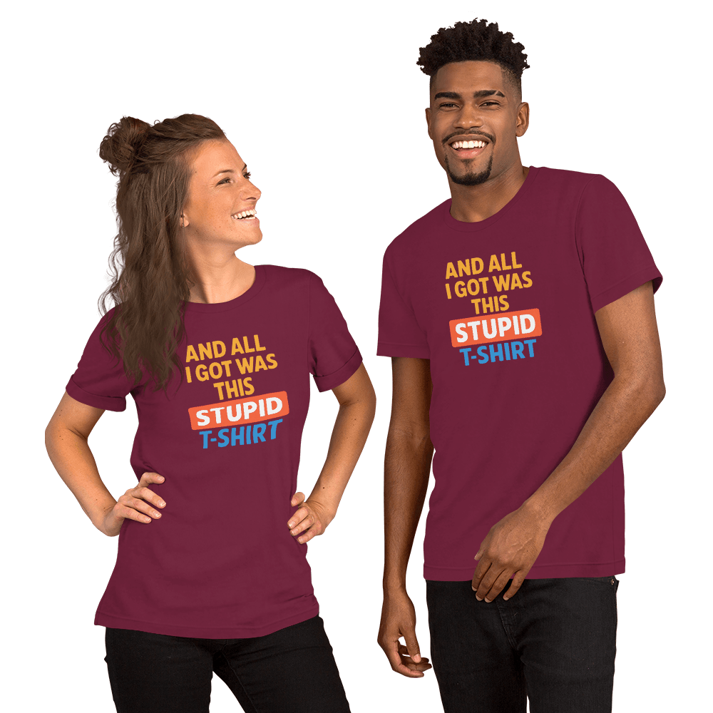 And All I Got Was This Stupid T Shirt 7