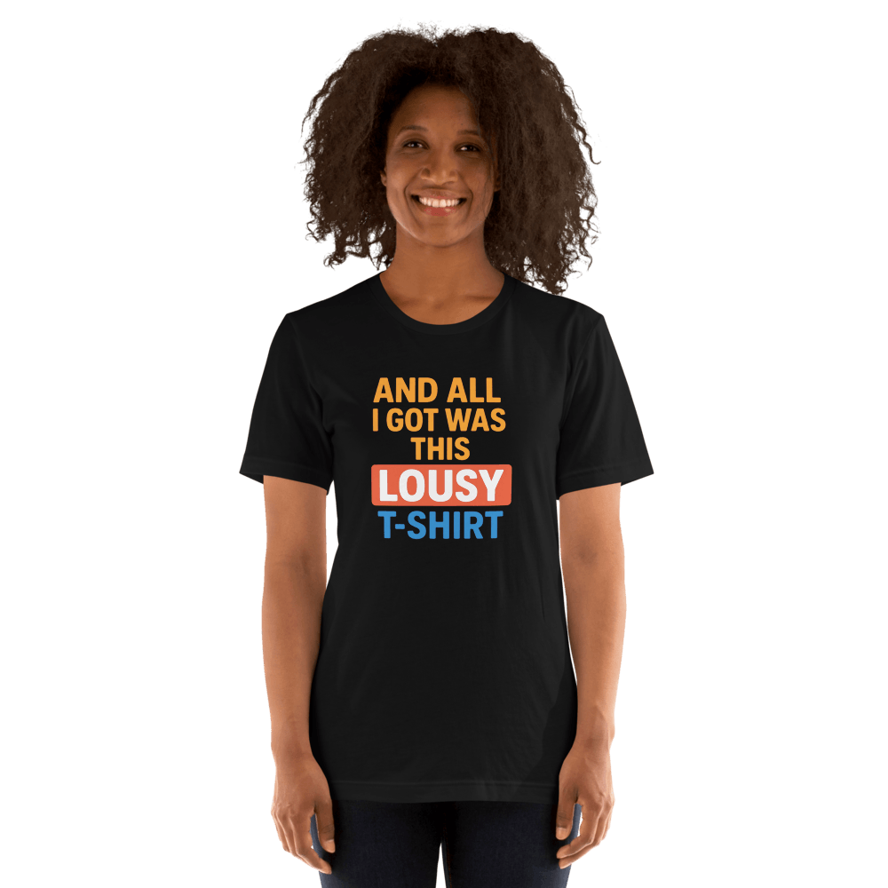 Funny And All I Got Was This Lousy TShirt Sarcastic Souvenir Tee Ironic Gift Bold Graphic Shirt 4