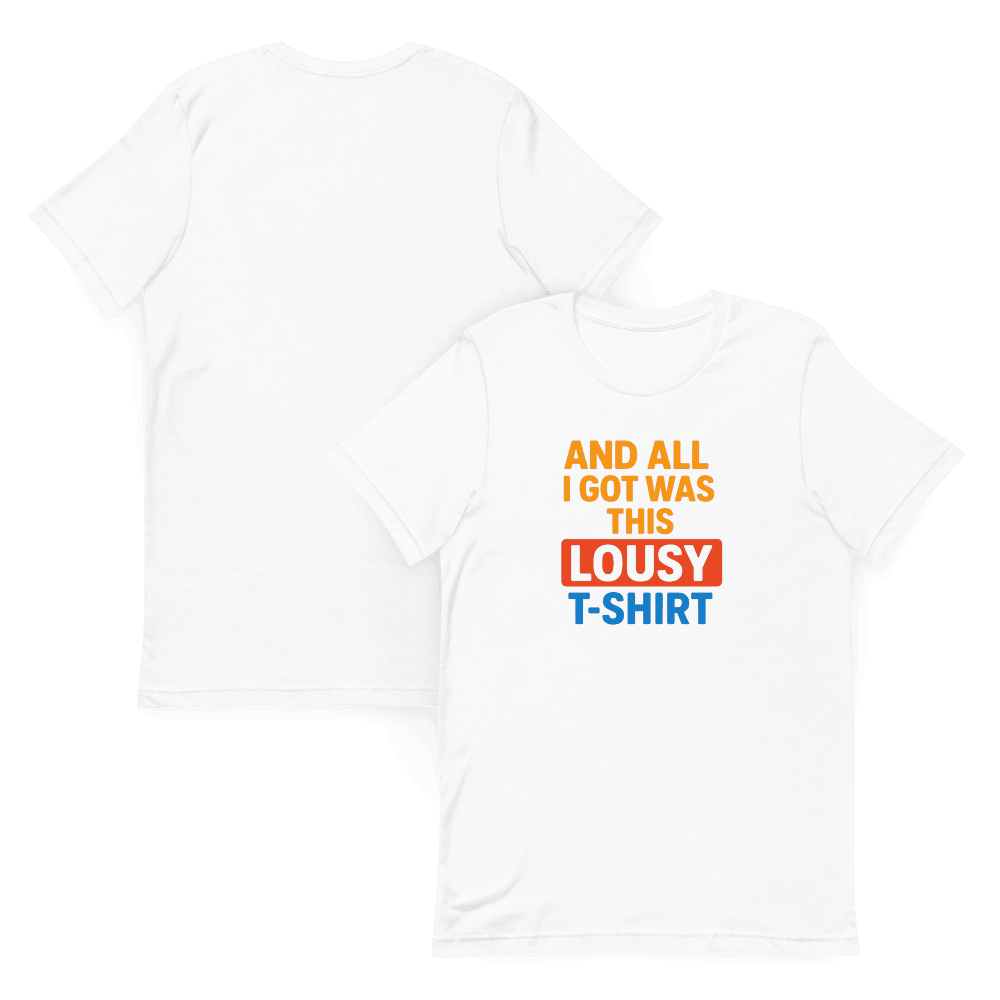 Funny And All I Got Was This Lousy TShirt Sarcastic Souvenir Tee Ironic Gift Bold Graphic Shirt 9