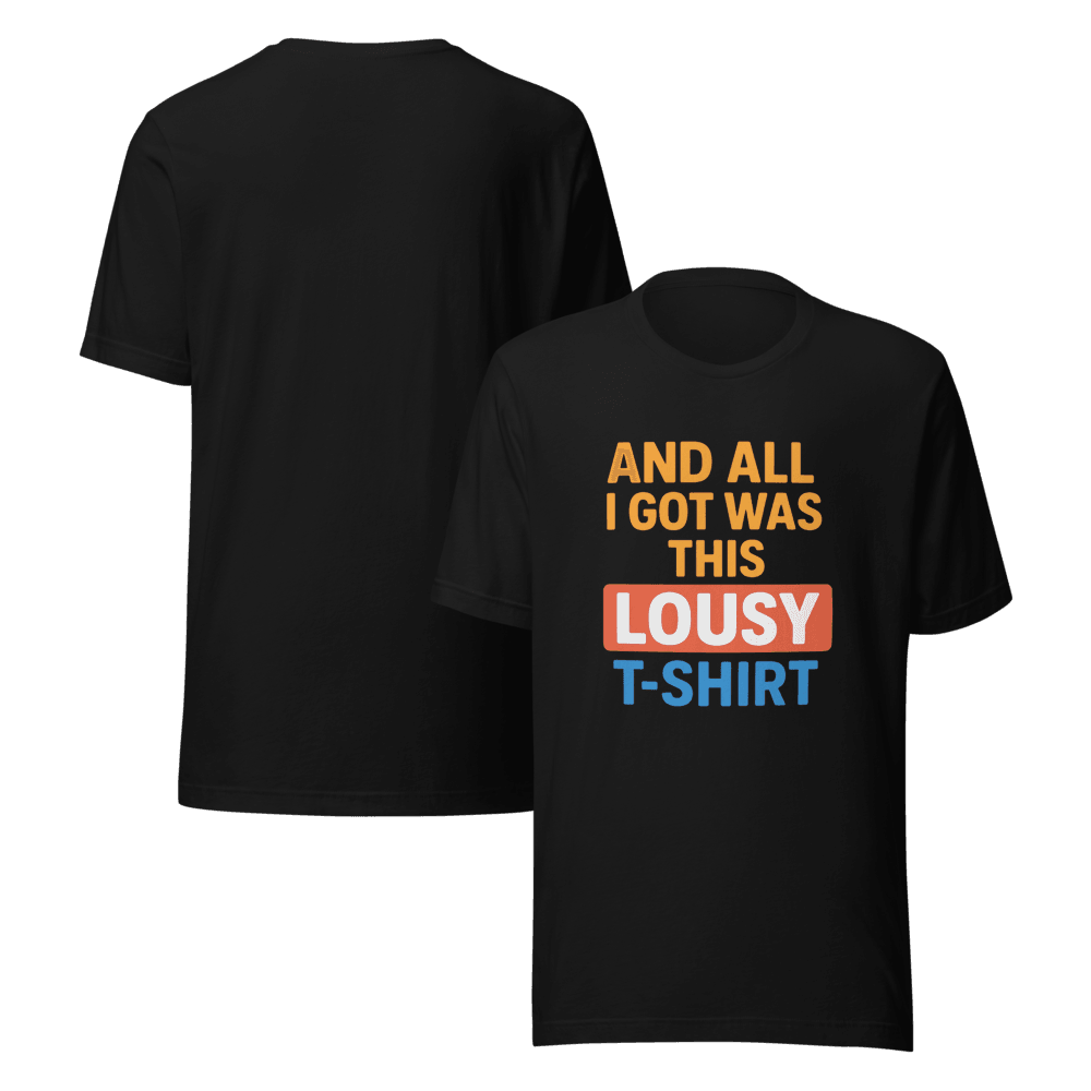 Funny And All I Got Was This Lousy TShirt Sarcastic Souvenir Tee Ironic Gift Bold Graphic Shirt 5