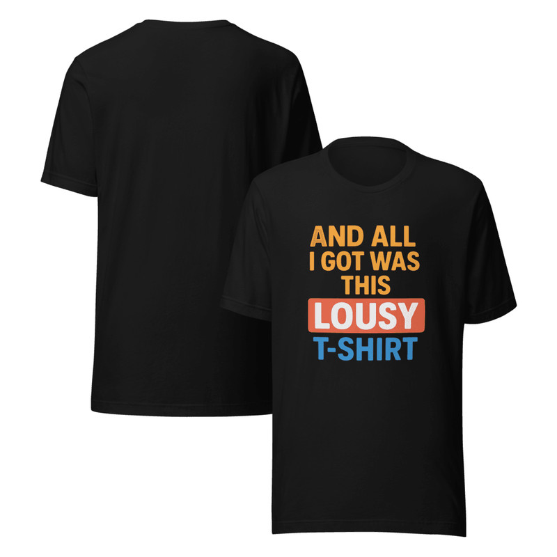 Funny And All I Got Was This Lousy TShirt Sarcastic Souvenir Tee Ironic Gift Bold Graphic Shirt 5