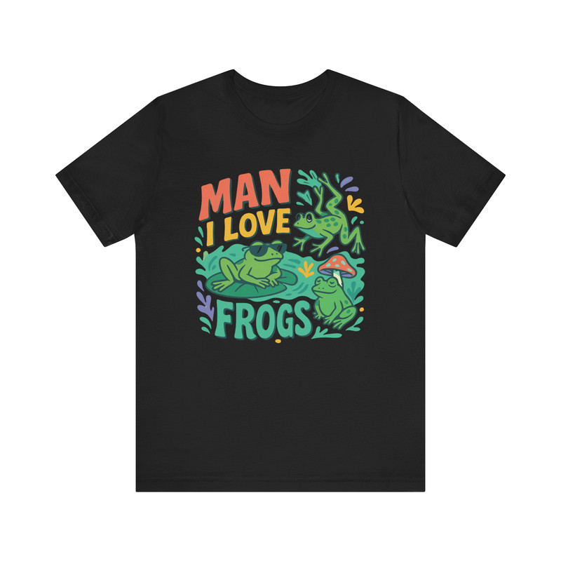 Man I Love Frogs Shirt Funny Frog Lover Tee For Amphibian Enthusiasts 2
