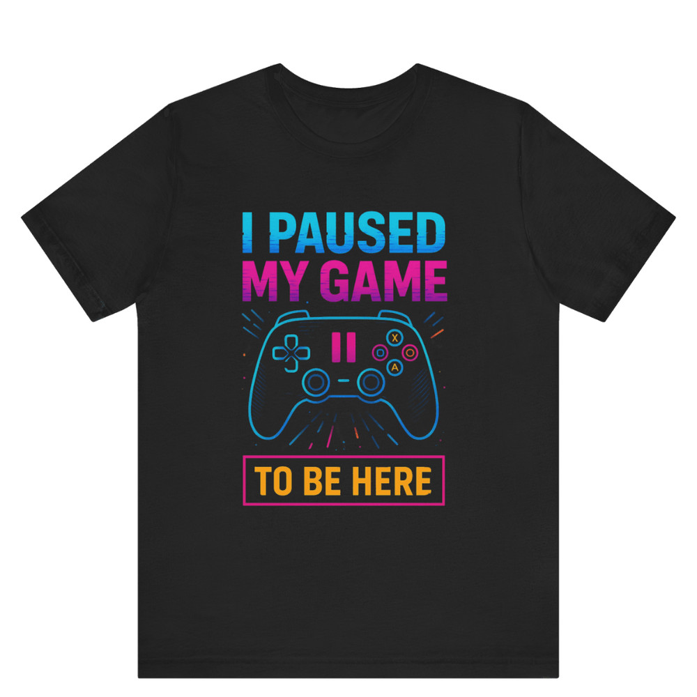 I Paused My Game To Be Here Shirt Funny Gamer TShirt For Video Game Lovers Geeks 0