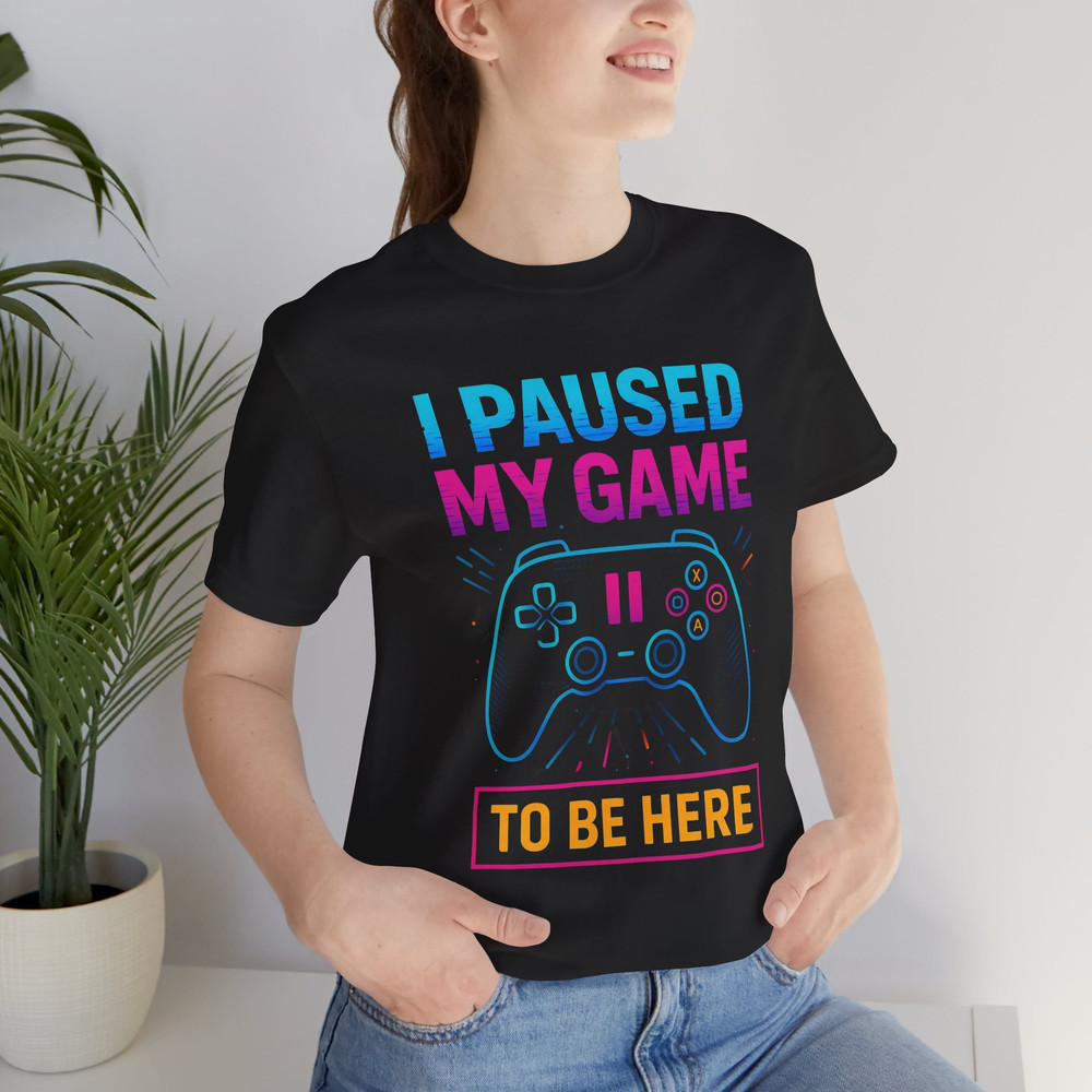 I Paused My Game To Be Here Shirt Funny Gamer TShirt For Video Game Lovers Geeks 4
