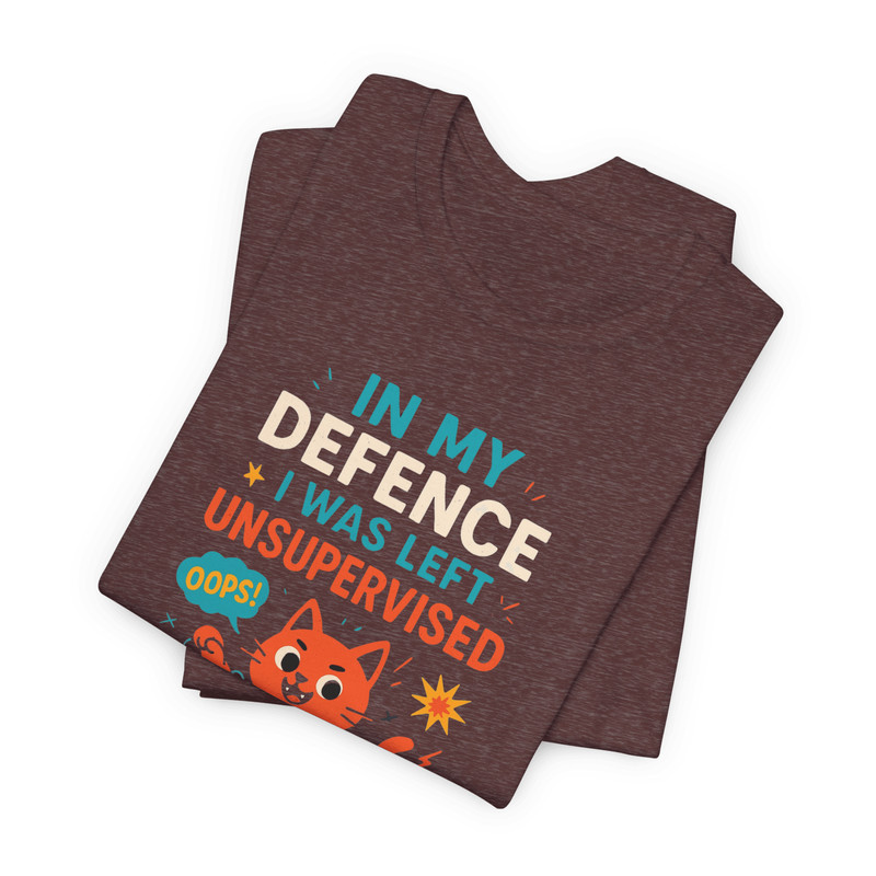 In My Defence I Was Left Unsupervised Shirt Funny Sarcastic Tee For Bold Humor Lovers 7
