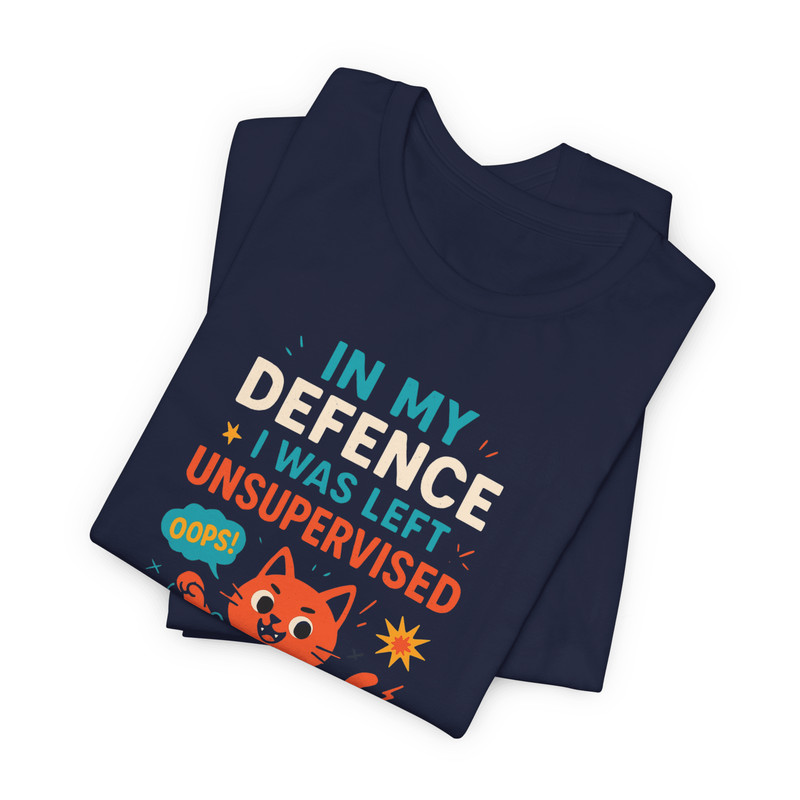 In My Defence I Was Left Unsupervised Shirt Funny Sarcastic Tee For Bold Humor Lovers 10