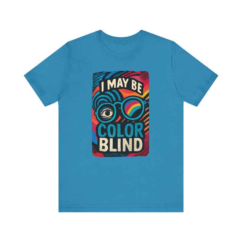 I May Be Colorblind Shirt Funny Bold Graphic Tee For Witty Trendy Style 1