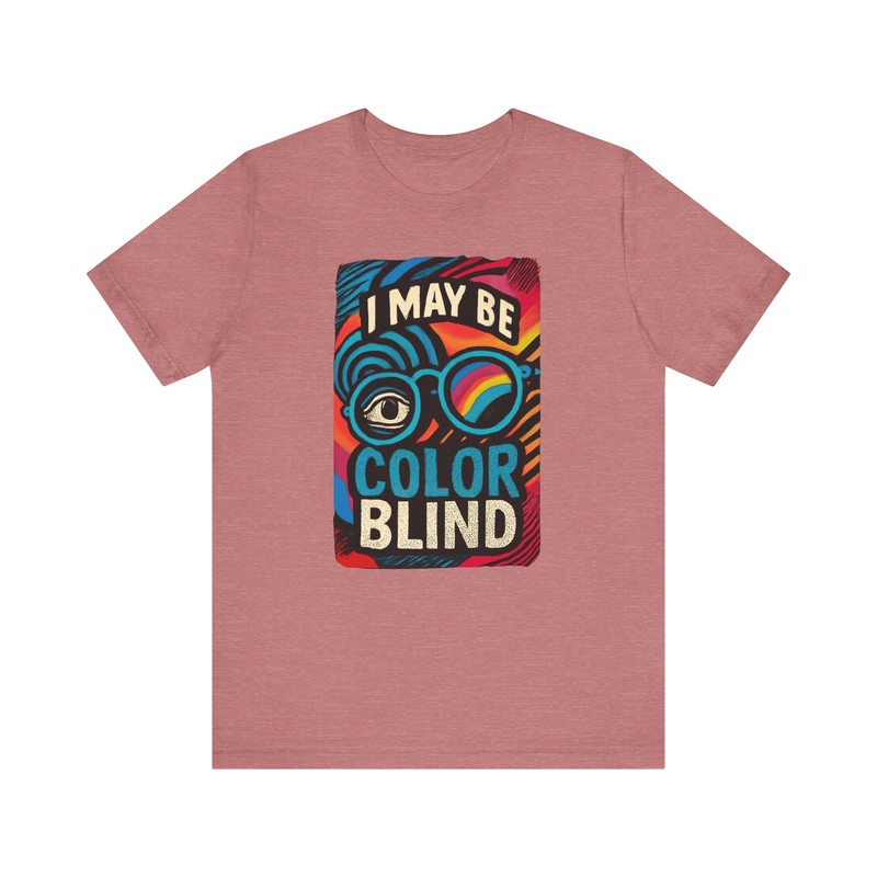 I May Be Colorblind Shirt Funny Bold Graphic Tee For Witty Trendy Style 8