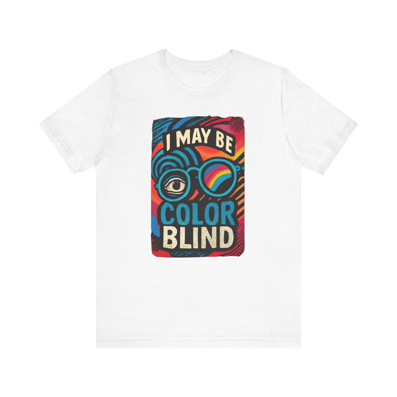 I May Be Colorblind Shirt Funny Bold Graphic Tee For Witty Trendy Style 11