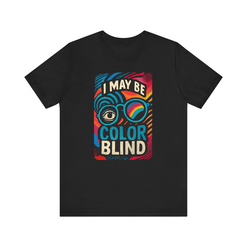 I May Be Colorblind Shirt Funny Bold Graphic Tee For Witty Trendy Style 16