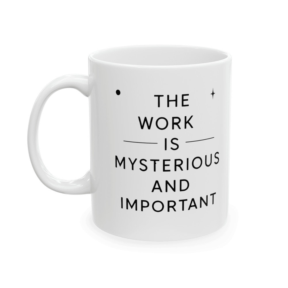 The Work Is Mysterious And Important Mug Thoughtful Quote Coffee Cup For Deep Thinkers 0