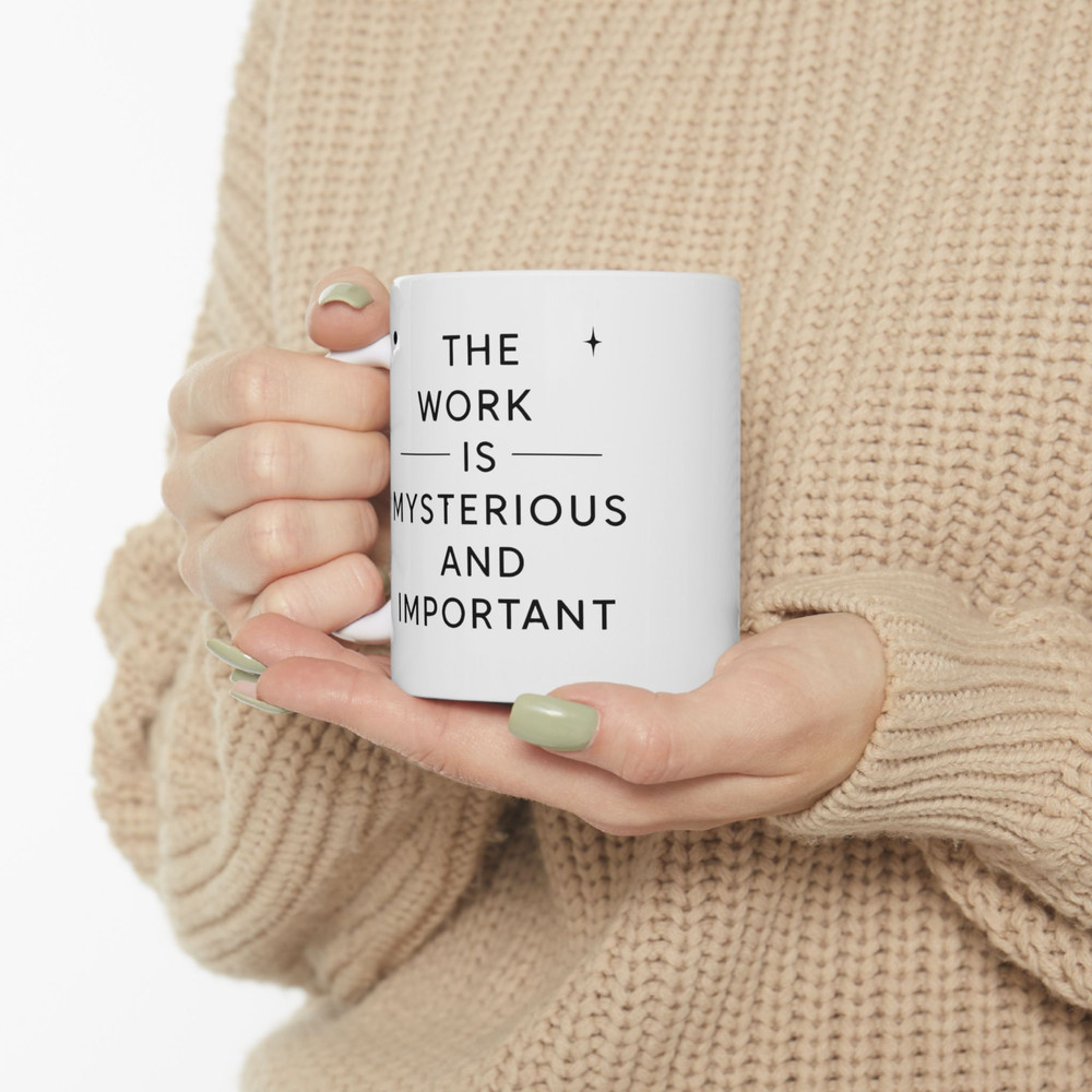 The Work Is Mysterious And Important Mug Thoughtful Quote Coffee Cup For Deep Thinkers 2
