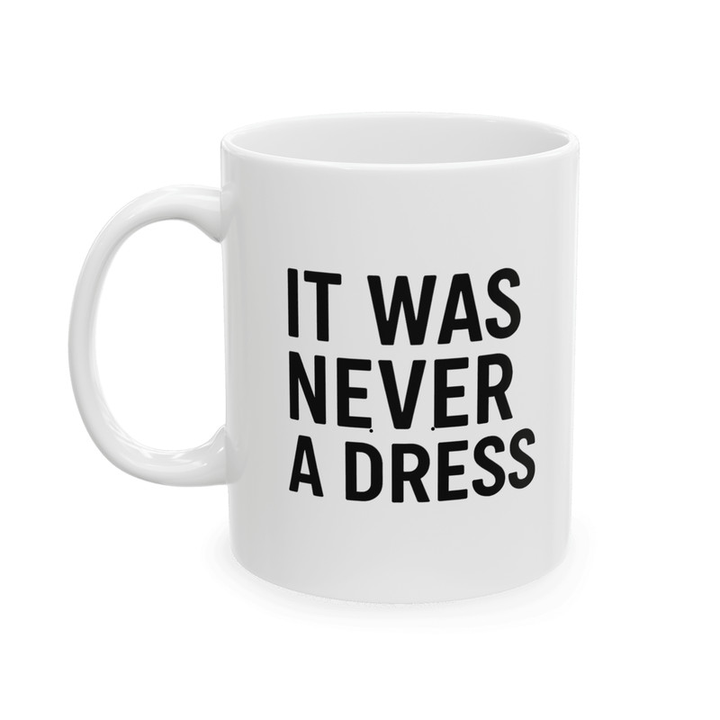 It Was Never A Dress Mug Feminist Coffee Cup Celebrating Empowered Women 0