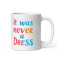 It Was Never A Dress Color Changing Mug Feminist Gift With A Powerful Message 1